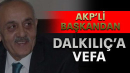 AKP’li başkandan Dalkılıç’a vefa